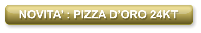 NOVITA’ : PIZZA D’ORO 24KT