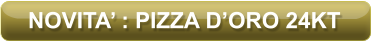 NOVITA’ : PIZZA D’ORO 24KT