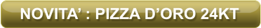 NOVITA’ : PIZZA D’ORO 24KT