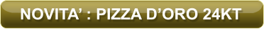 NOVITA’ : PIZZA D’ORO 24KT