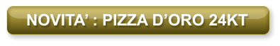 NOVITA’ : PIZZA D’ORO 24KT
