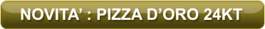 NOVITA’ : PIZZA D’ORO 24KT